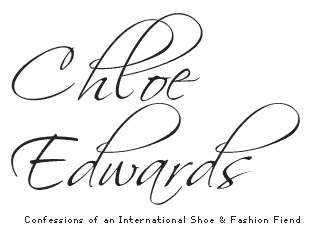 Chloe Edwards™ - Confessions of an International Shoe & Fashion Fiend